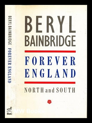 Item #460345 Forever England : North and South / Beryl Bainbridge. Beryl Bainbridge