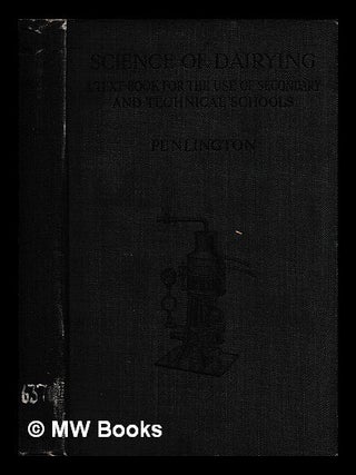 Item #460538 Science of dairying : a text-book for the use of secondary and technical schools....