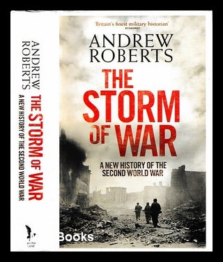 Item #460727 The storm of war : a new history of the Second World War / Andrew Roberts. Andrew...