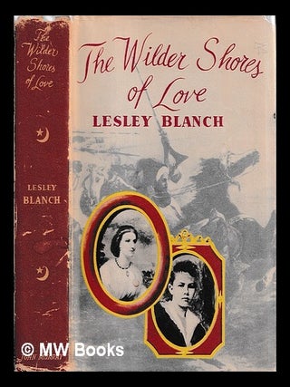 Item #460729 The wilder shores of love. Lesley Blanch