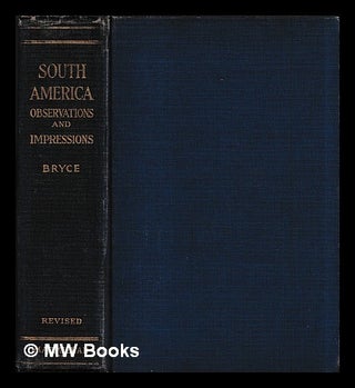 Item #460738 South America : observations and impressions. James Bryce, Viscount