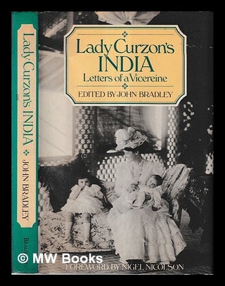 Item #460917 Lady Curzon's India : letters of a vicereine. Mary Curzon, John Lewis Bradley, euthor