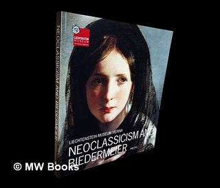 Item #460940 Liechtenstein Museum Vienna : Neoclassicism and Biedermeier. Johann Kräftner,...