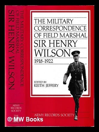 Item #461003 The military correspondence of Field Marshall Sir Henry Wilson 1918-1922 / edited by...