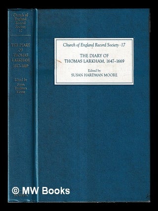 Item #461090 The diaries of Thomas Larkham 1647-1669 / edited by Susan Hardman Moore. Thomas Larkham