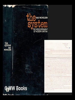 Item #461254 The system : the misgovernment of modern Britain. E. M. Nicholson, Edward Max