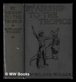 Item #461268 By airship to the tropics : the amazing adventures of two schoolboys / by Rowland...