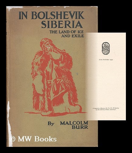 Item #46129 In Bolshevik Siberia, the Land of Ice and Exile. Malcolm Burr.