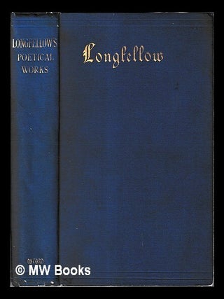 Item #461323 The poetical works of Henry Wadsworth Longfellow. Henry Wadsworth Longfellow