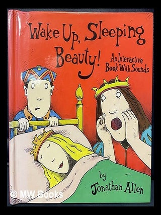 Item #461368 Wake up, Sleeping Beauty! : an interactive book with sounds / by Jonathan Allen....