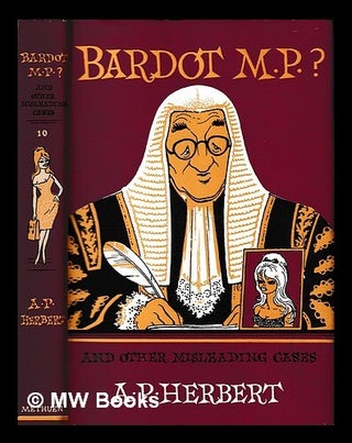 Item #461375 Bardot M.P.? : and other modern misleading cases / reported, and edited, by A.P....