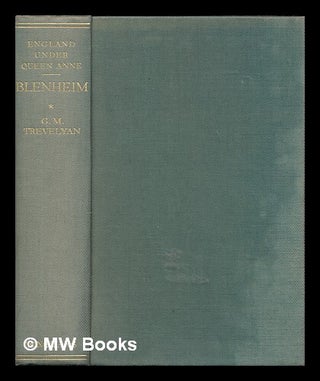 Item #461465 England under Queen Anne. Blenheim / G.M. Trevelyan. George Macaulay Trevelyan