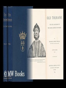 Item #46149 Old Touraine; the Life and History of the Chateaux of France - [Complete in Two...