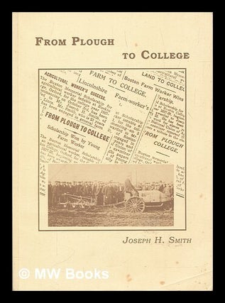 Item #461527 From Plough to College. J. H. Smith, Joseph Henry