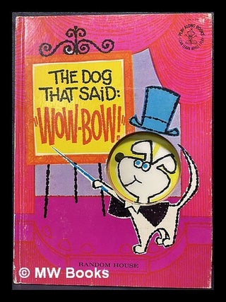 Item #461582 The dog that said: "Wow-bow!" Albert G. Miller, Paul Taylor, author, designed by