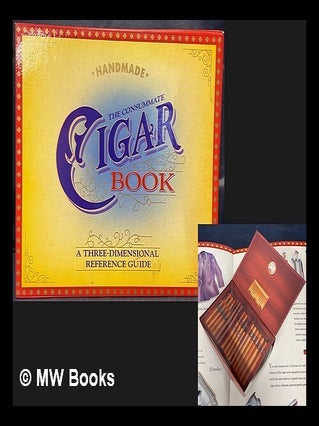 Item #461622 The consummate cigar book : a three-dimensional reference guide. John Rowe Robert...