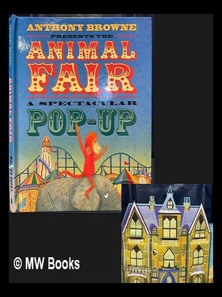 Item #461722 Anthony Browne presents the animal fair : a spectacular pop-up / Anthony Browne....