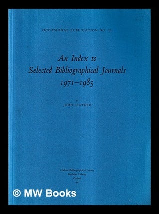 Item #461880 An index to selected bibliographical journals, 1971-1985. John Feather, b. 1947