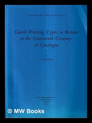 Item #461881 Greek printing types in Britain in the nineteenth century : a catalogue. J. H....