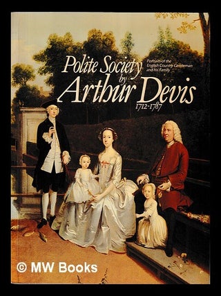 Item #462086 Polite society by Arthur Devis, 1712-1787 : portraits of the English country...
