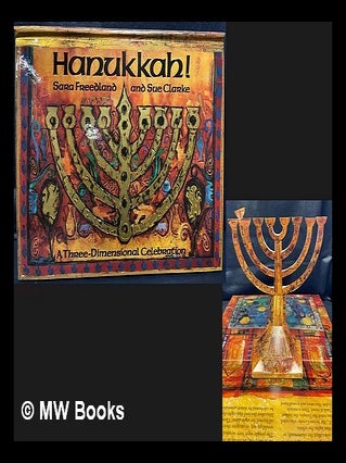 Item #462143 Hanukkah! : a three-dimensional celebration. Sue Clarke Sara Freedland,...