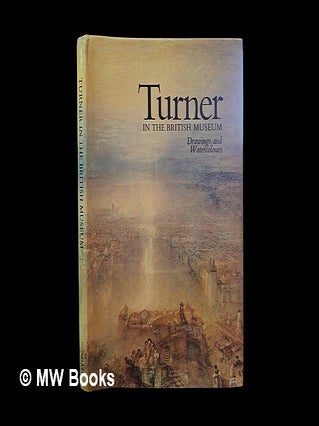 Item #462230 Turner in the British Museum : drawings and watercolours : catalogue of an...