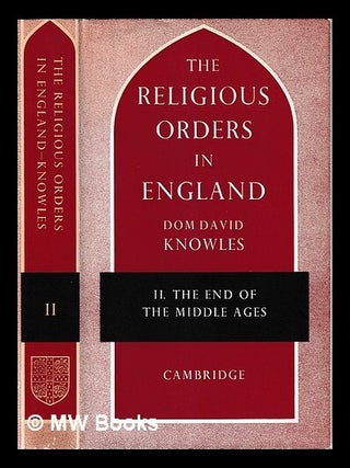Item #462486 The religious orders in England / by Dom David Knowles. Vol.2, The end of the Middle...
