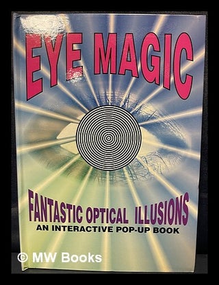 Item #462504 Eye magic : fantastic optical illusions : an interactive pop-up book. Philip Jacobs...
