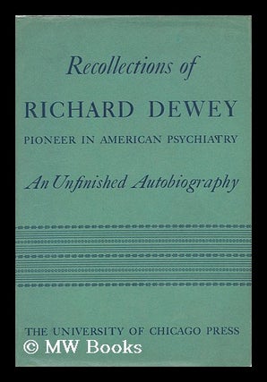 Item #46257 Recollections of Richard Dewey, Pioneer in American Psychiatry; an Unfinished...
