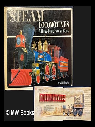 Item #462670 Steam Locomotives : a three-dimensional book. Keith Moseley Alan Whitehouse, Brian...