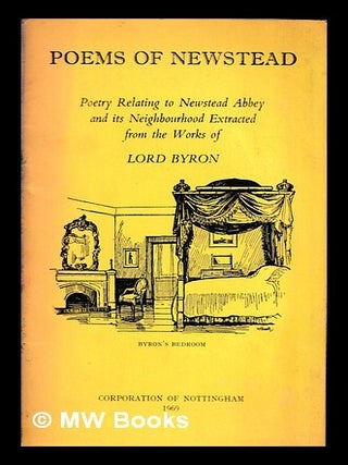 Item #462791 Poems of Newstead : poetry relating to Newstead Abbey and its neighbourhood...