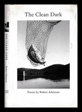 Item #462821 The clean dark / Robert Adamson. Robert Adamson
