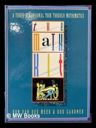 Item #462947 The math kit : a three-dimensional tour through mathematics. Bob Gardner Ron Van der...