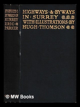 Item #462988 Highways and byways in Surrey / by Eric Parker ; with illustrations by Hugh Thomson....
