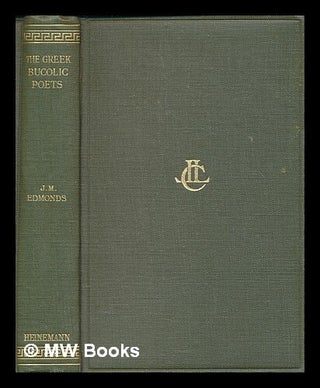 Item #463101 The Greek bucolic poets / with an English translation by J.M. Edmonds. J M. Edmonds,...