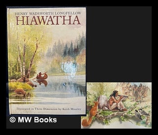 Item #463574 Hiawatha : illustrated in three dimensions by Keith Moseley. Henry Wadsworth...