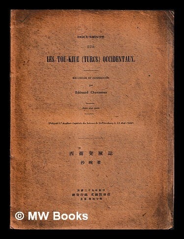 Item #463708 Documents sur les Tou-Kiue (Turcs) occidentaux : recueillis et comment&eacute;s. &Eacute;douard Chavannes.