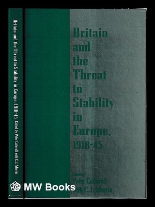Item #464128 Britain and the Threat to Stability in Europe, 1918-47 / edited by Peter Catterall...