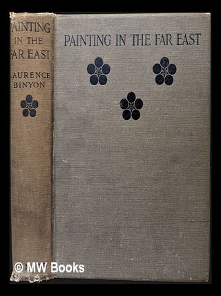 Item #464216 Painting in the Far East : an introduction to the history of pictorial art in Asia,...
