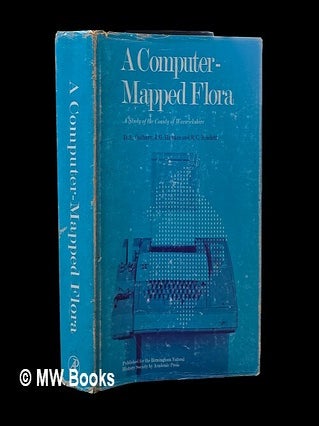 Item #464349 A computer-mapped flora : a study of the County of Warwickshire / by D.A. Cadbury,...