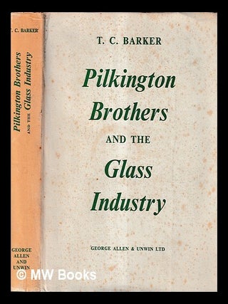 Item #464393 Pilkington Brothers and the glass industry / T.C. Barker. T. C. Barker, Theodore...