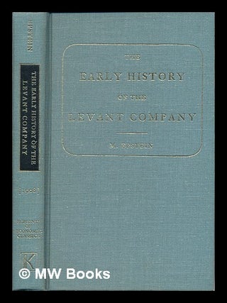 Item #464444 The early history of the Levant Company. / by M. Epstein. M. Epstein, Mortimer