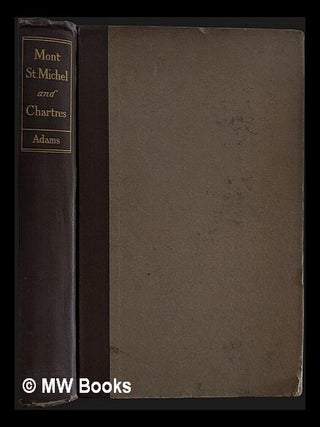 Item #464643 Mont-Saint-Michel and Chartres / by Henry Adams ; with an introduction by Ralph...