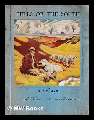 Item #464653 Hills of the south / by S.P.B. Mais ; paintings by Audrey Weber ; maps by Helen Ray...