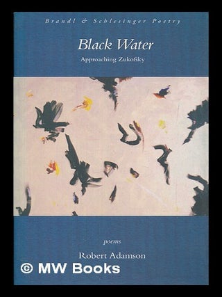 Item #464871 Black water : approaching Zukofsky / Robert Adamson. Robert Adamson