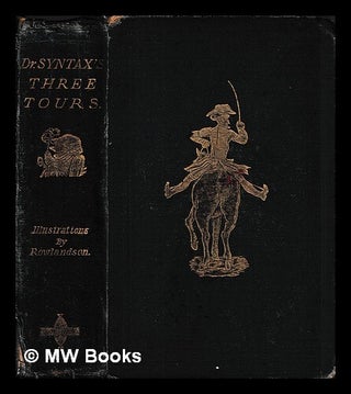 Item #464994 Doctor Syntax's three tours : in search of the picturesque, consolation, and a wife....