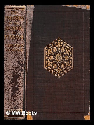 Item #464997 The painters of the school of Ferrara. Edmund G. Gardner