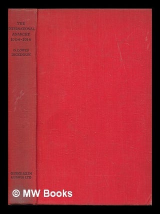 Item #465243 The international anarchy, 1904-1914 / by G. Lowes Dickinson. G. Lowes Dickinson,...