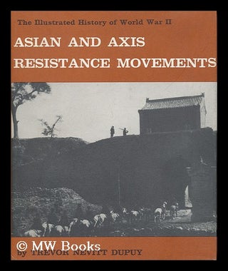 Item #46532 The Illustrated History of World War II - Asian and Axis Resistance Movements. Trevor...
