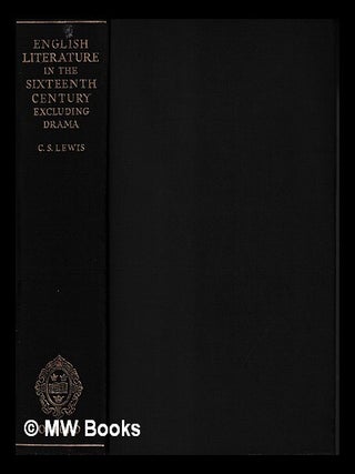 Item #465338 English literature in the sixteenth century, excluding drama / by C.S. Lewis. C. S....